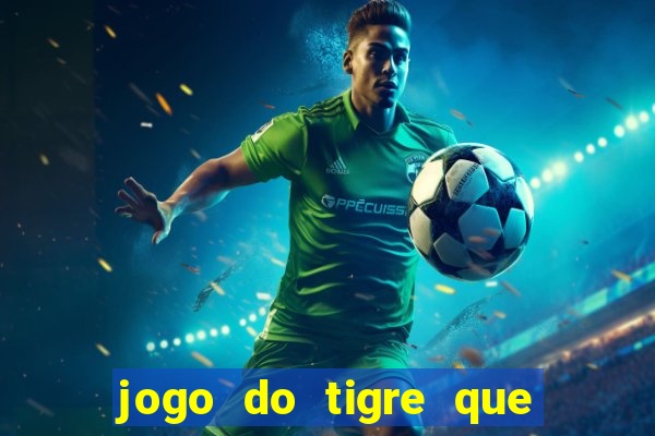 jogo do tigre que paga dinheiro de verdade